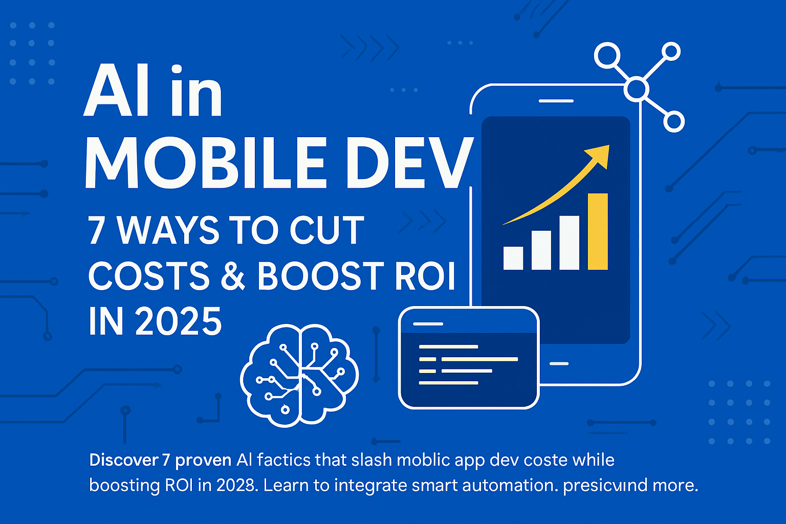 AI in Mobile Dev: 7 Ways to Cut Costs & Boost ROI in 2025